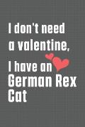 I don't need a valentine, I have a German Rex Cat: For German Rex Cat Fans