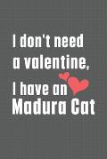 I don't need a valentine, I have a Madura Cat: For Madura Cat Fans