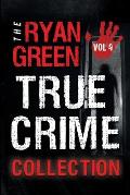 The Ryan Green True Crime Collection: Volume 4