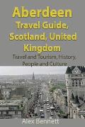 Aberdeen Travel Guide, Scotland, United Kingdom: Travel and Tourism, History, People and Culture