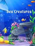 Sea Creatures: Mermaids And Other Sea Creatures Coloring Book For Kids 4-8-12: This fantastic and creative, kids coloring book, is pa