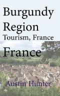 Burgundy Region Tourism, France: Travel Guide
