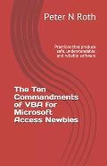 The Ten Commandments of VBA for Microsoft Access Newbies: Practices that produce safe, understandable, and reliable software