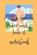i am a sponge rider: and i love it lovebook