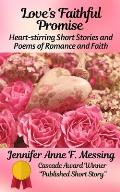 Love's Faithful Promise: Heart-stirring Short Stories and Poems of Romance and Faith