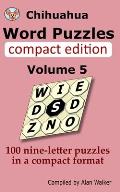Chihuahua Word Puzzles Compact Edition Volume 5: 100 nine-letter puzzles in a compact format