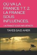 O? Va La France ? T. 2. La France Sous Influences.: La France Sous Influences.