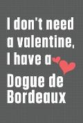 I don't need a valentine, I have a Dogue de Bordeaux: For Dogue de Bordeaux Dog Fans