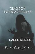 Sucesos paranormales: Testimonios basados en hechos reales
