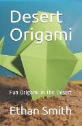 Desert Origami: Fun Origami in the Desert