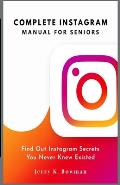 Complete Instagram Manual for Seniors: Find Out Instagram Secrets You Never Knew Existed