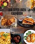 Air Fryer Oven Cookbook: Cook and get the best results with the air fryer. Easy Recipes to Fry, and Roast with your Air Fryer Oven. Fast and ta
