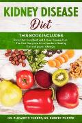 KIDNEY DISEASE DIET - This Book Includes: Renal Diet CookBook and Kidney Disease Diet. The First Complete Collection for a Healthy Diet and proper Lif