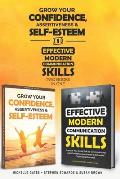 How To Grow Confidence, Assertiveness & Self-Esteem and Effective Modern Communication Skills (2 books in 1): Become more confident through increased