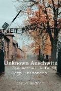 Unknown Auschwitz: The Actual Life Of Camp Prisoners