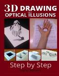3d drawing and optical illusions: how to draw optical illusions and 3d art step by step Guide for Kids, Teens and Students. New edition