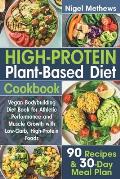 High-Protein Plant-Based Diet Cookbook: Vegan Bodybuilding Diet Book for Athletic Performance and Muscle Growth with Low-Carb, High-Protein Foods. 90