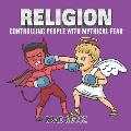 Religion: Controlling people with mythical fear