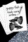 Guppy Fish Tank Care Notes: Customized Fish Keeper Maintenance Tracker For All Your Aquarium Needs. Great For Logging Water Testing, Water Changes