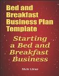 Bed and Breakfast Business Plan Template: Starting a Bed and Breakfast Business