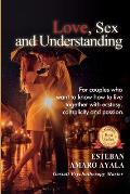 Love, Sex and Understanding: For couples who want to know how to live together with ecstasy, complicity and passion