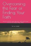 Overcoming the Fear of Finding Your Faith: How to step into your authentic truth and release the fear of disappointing others
