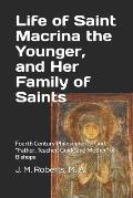 Life of Saint Macrina the Younger, and Her Family of Saints: Fourth Century Philosopher of God, Father, Teacher, Guide and Mother of Bishops
