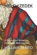Melchizedek: A Distinction Between Christ and Melchizedek