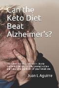 Can the Keto Diet Beat Alzheimer's ?: The latest scientific research clearly explained for you to take prompt action and help save the brain of your l