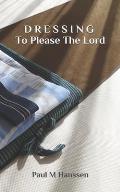 DRESSING To please The Lord