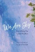 We Are Sky: Everything Else is Just Weather