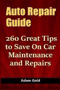 Auto Repair Guide: 260 Great Tips to Save On Car Maintenance and Repairs