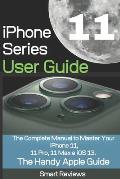 iPhone 11 Series User Guide: The Complete Manual to Master Your iPhone 11, 11 Pro, 11 Max and iOS 13. The Handy Apple Guide