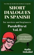 Short dialogues in Spanish for novices and beginners Vol II: Paralell text. Conversational Spanish dialogues. Learn Spanish. Bilingual short stories.