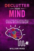 Declutter Your Mind: How to Relieve Anxiety and Build Mental Toughness Through Mindfulness, Thinking & Meditation. Create Your Own Stress-f