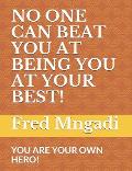 No One Can Beat You at Being You at Your Best!: You Are Your Own Hero!