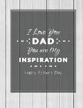 I Love You Dad You are My Inspiration Happy Fathers Day: Note Book