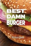 Best Damn Burger Review Book: Rate and Record Your Favorites In Search of the Perfect Burger