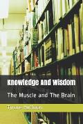 Knowledge And Wisdom: The Muscle and The Brain
