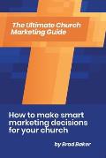 The Ultimate Church Marketing Guide: How to make smart marketing decisions for your church