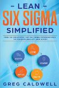 Lean Six Sigma: Simplified - How to Implement The Six Sigma Methodology to Improve Quality and Speed