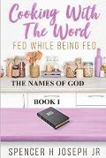 Cooking with the Word Fed While Being Fed: The Names of God Book I