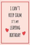I can't Keep Calm It's my Leaping Birthday: Funny February 29th birthday gift for her, unique Valentine's Day gift Ideas For Girlfriend, Wife, Greetin