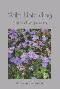 Wild Unfolding: and other poems