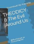 THEODICY & The Evil Around Us: Biblical Expose! on Overcoming Evil