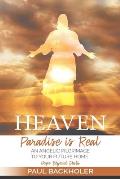 Heaven, Paradise is Real, Hope Beyond Death: An Angelic Pilgrimage to Your Future Home