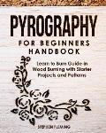 Pyrography for Beginners Handbook: Learn to Burn Guide in Wood Burning with Starter Projects and Patterns