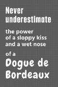 Never underestimate the power of a sloppy kiss and a wet nose of a Dogue de Bordeaux: For Dogue de Bordeaux Dog Fans
