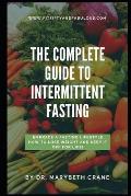 The Complete Guide to Intermittent Fasting: Embrace a Fasting Lifestyle: How to Lose Weight and Keep it Off For Life!