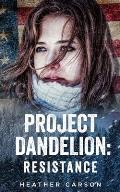 Project Dandelion: Resistance